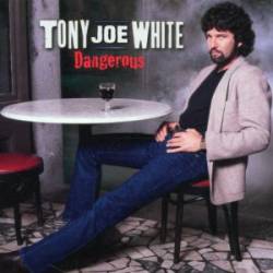 Tony Joe White : Dangerous